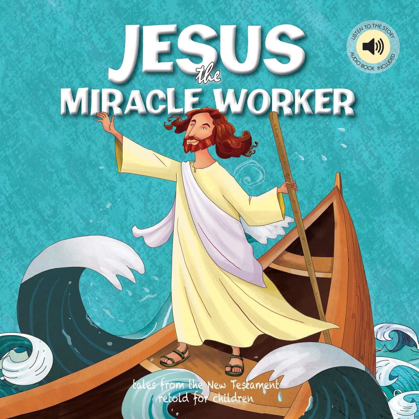 Jesus the Miracle Worker - Tales from the New Testament For Children