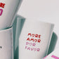 Porcelain Mug - More Amor Por Favor
